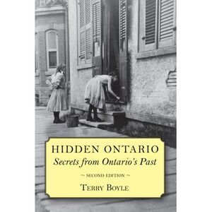 Hidden Ontario: Secrets from Ontario's Past -- Terry Boyle